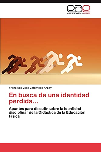 En busca de una identidad perdida...: Apuntes para discutir sobre la identidad disciplinar de la Didáctica de la Educación Física
