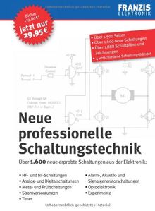 Neue professionelle Schaltungstechnik: Über 1.600 neue erprobte Schaltungen aus der Elektronik