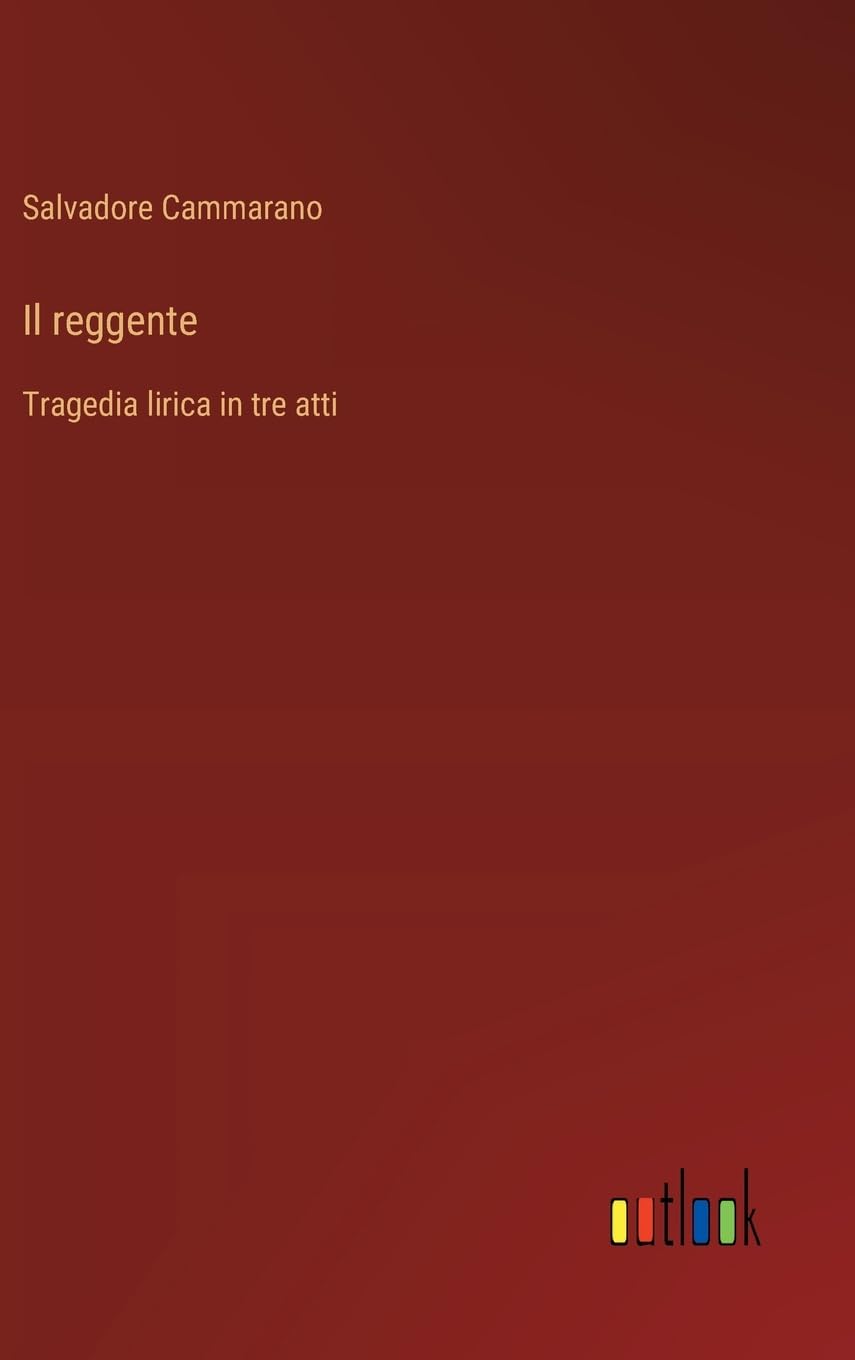 Il reggente: Tragedia lirica in tre atti