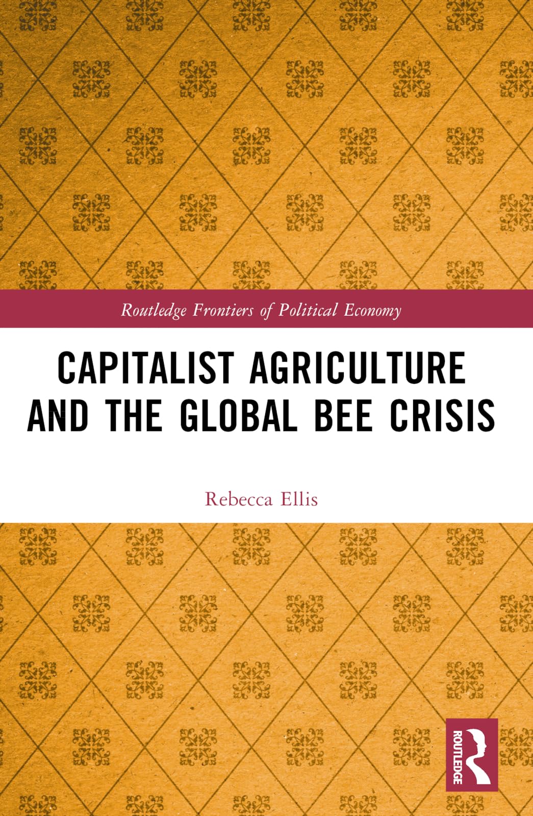 Capitalist Agriculture and the Global Bee Crisis (Routledge Frontiers of Political Economy)