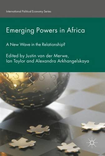 Emerging Powers in Africa: A New Wave in the Relationship? (International Political Economy Series)