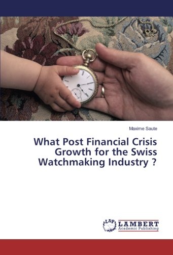 What Post Financial Crisis Growth for the Swiss Watchmaking Industry ?