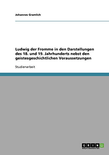 Ludwig der Fromme in den Darstellungen des 18. und 19. Jahrhunderts nebst den geistesgeschichtlichen Voraussetzungen