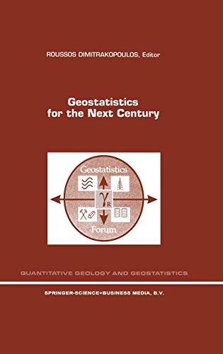 Geostatistics for the Next Century: An International Forum in Honour of Michel David’s Contribution to Geostatistics, Montreal, 1993 (Quantitative Geology and Geostatistics, 6, Band 6)