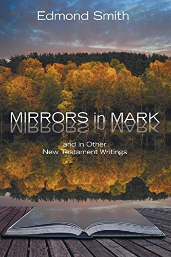 Mirrors in Mark: and in Other New Testament Writings