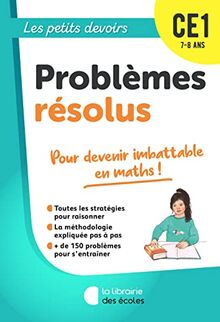 Problèmes résolus CE1, 7-8 ans : pour devenir imbattable en maths !
