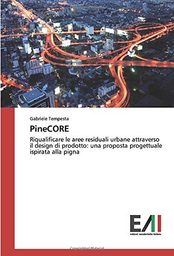 PineCORE: Riqualificare le aree residuali urbane attraverso il design di prodotto: una proposta progettuale ispirata alla pigna