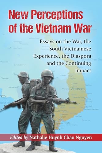 New Perceptions of the Vietnam War: Essays on the War, the South Vietnamese Experience, the Diaspora and the Continuing Impact