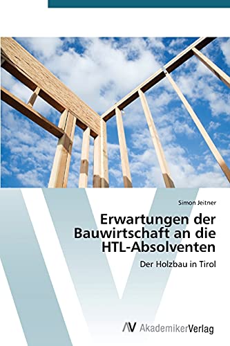 Erwartungen der Bauwirtschaft an die HTL-Absolventen: Der Holzbau in Tirol