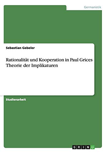 Rationalität und Kooperation in Paul Grices Theorie der Implikaturen