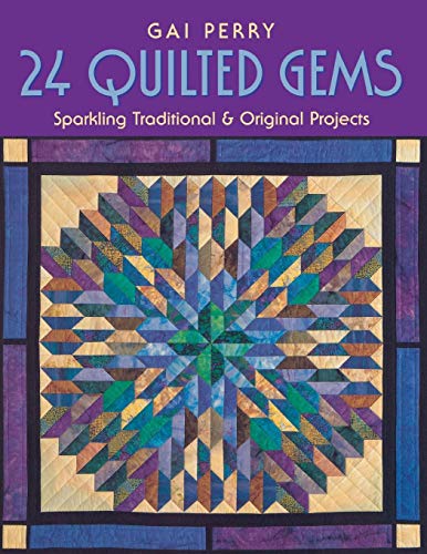 Gai Perry 24 Quilted Gems - Print On Demand Edition, Sparkling Traditional & Original Projects