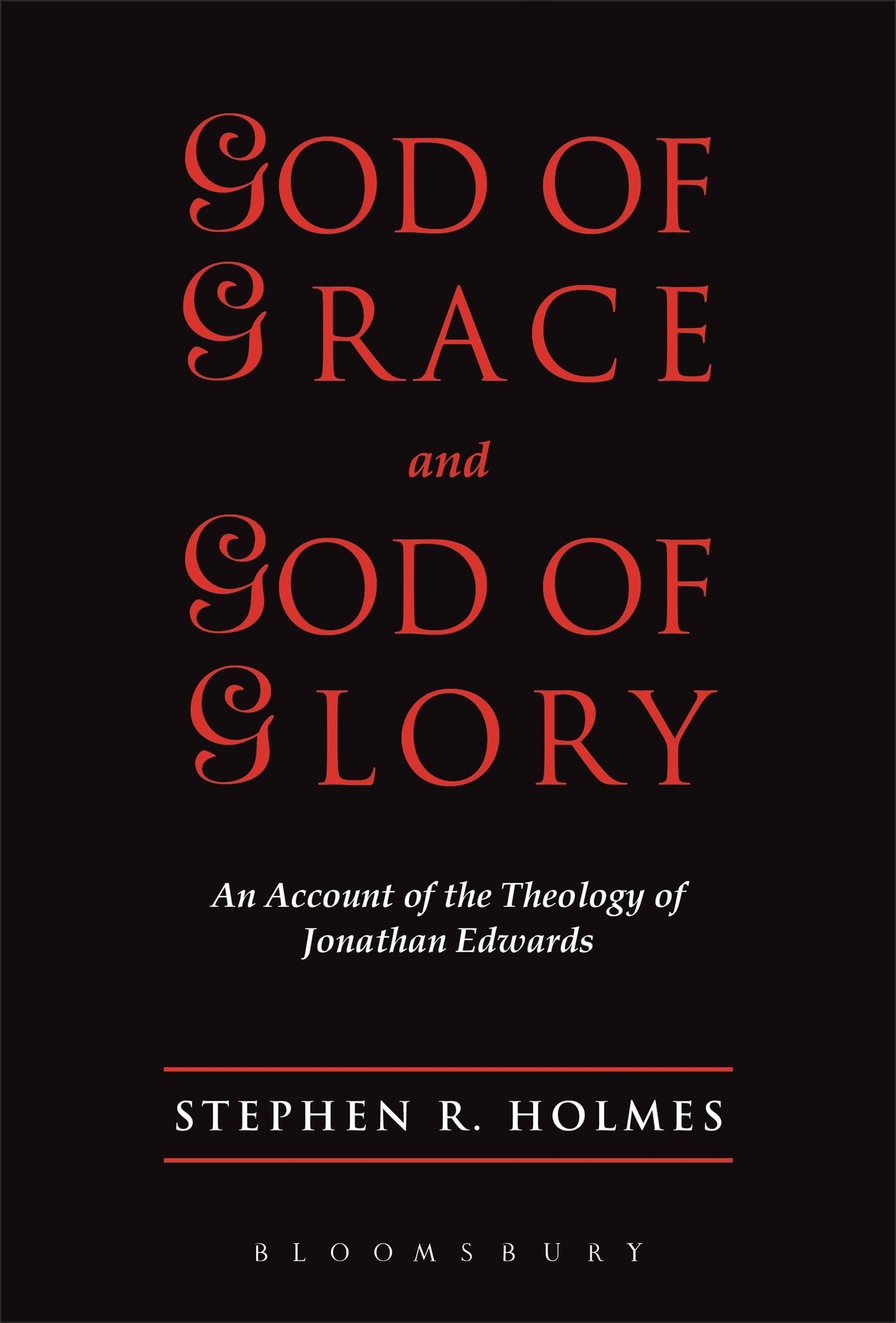 God of Grace & God of Glory: An Account of the Theology of Jonathan Edwards