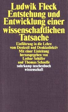 Entstehung und Entwicklung einer wissenschaftlichen Tatsache: Einführung in die Lehre vom Denkstil und Denkkollektiv (suhrkamp taschenbuch wissenschaft)