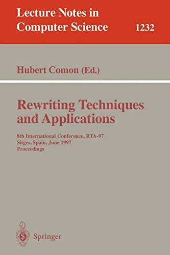 Rewriting Techniques and Applications: 8th International Conference, RTA-97, Sitges, Spain, June 2-5, 1997. Proceedings (Lecture Notes in Computer Science, 1232, Band 1232)