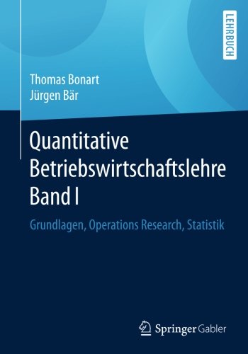1: Quantitative Betriebswirtschaftslehre Band I: Grundlagen, Operations Research, Statistik