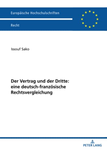 Der Vertrag und der Dritte: eine deutsch-französische Rechtsvergleichung: Dissertationsschrift (Europäische Hochschulschriften Recht, Band 6292)