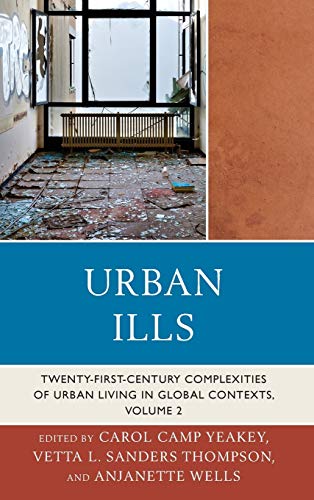 Urban Ills: Twenty-first-Century Complexities of Urban Living in Global Contexts, Volume 2