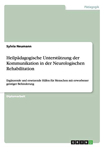 Heilpädagogische Unterstützung der Kommunikation in der Neurologischen Rehabilitation: Ergänzende und ersetzende Hilfen für Menschen mit erworbener geistiger Behinderung