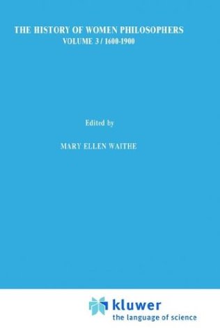 A History of Women Philosophers: Modern Women Philosophers, 1600-1900