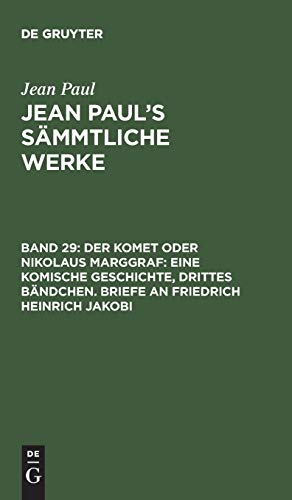 Der Komet oder Nikolaus Marggraf: Eine komische Geschichte, drittes Bändchen. Briefe an Friedrich Heinrich Jakobi (Jean Paul: Jean Paul’s Sämmtliche Werke)