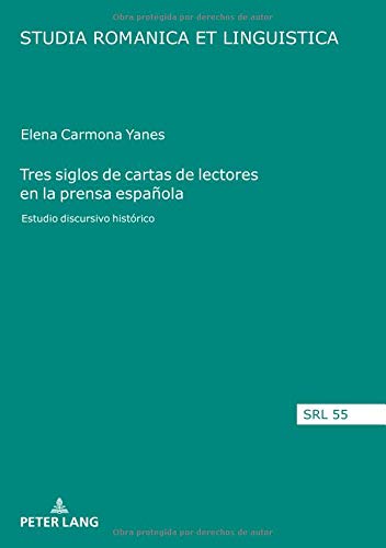 Tres siglos de cartas de lectores en la prensa española: Estudio discursivo histórico (Studia Romanica et Linguistica, Band 55)