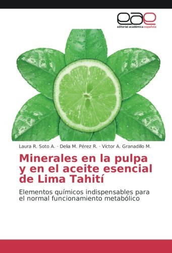 Minerales en la pulpa y en el aceite esencial de Lima Tahití: Elementos químicos indispensables para el normal funcionamiento metabólico