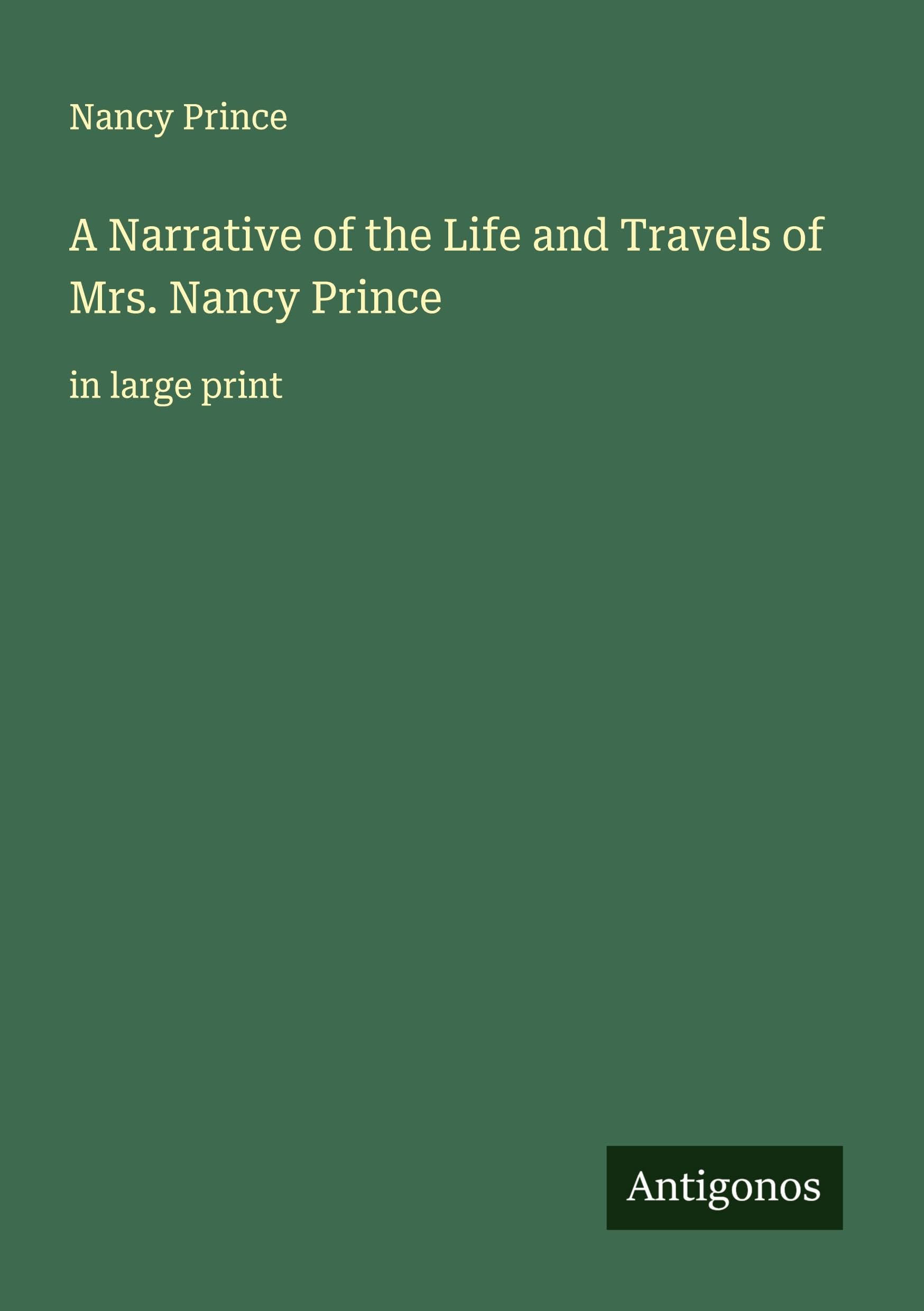 A Narrative of the Life and Travels of Mrs. Nancy Prince: in large print