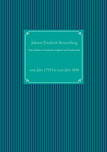 Das Anleihen in Frankreich, England und Nordamerika: vom Jahr 1792 bis zum Jahr 1836