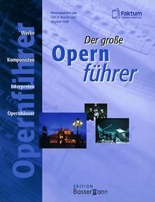 Der große Opernführer. Werke, Komponisten, Interpreten, Opernhäuser