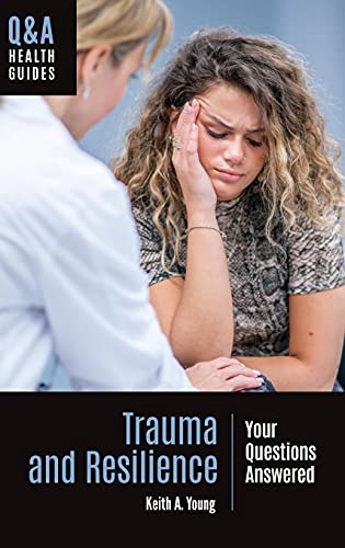 Trauma and Resilience: Your Questions Answered (Q&A Health Guides)