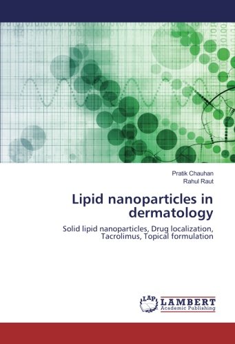Lipid nanoparticles in dermatology: Solid lipid nanoparticles, Drug localization, Tacrolimus, Topical formulation
