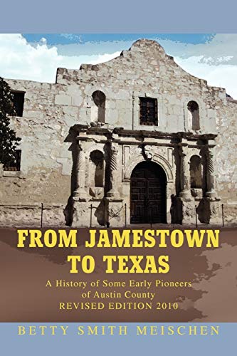 FROM JAMESTOWN TO TEXAS: A History of Some Early Pioneers of Austin County