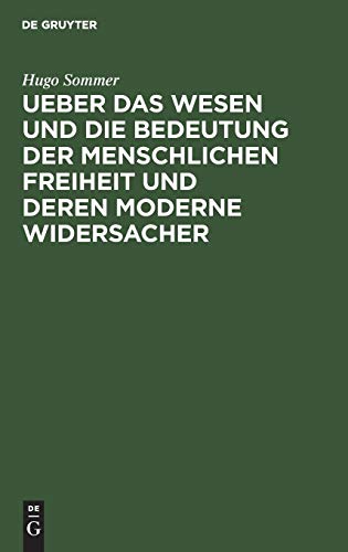 Ueber das Wesen und die Bedeutung der menschlichen Freiheit und deren moderne Widersacher