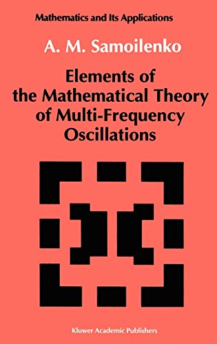 Elements of the Mathematical Theory of Multi-Frequency Oscillations (Mathematics and its Applications, 71, Band 71)
