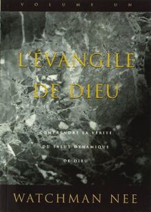 L'Évangile de Dieu. Tome 1. Comprendre la vérite du salut dynamique de Dieu: Comprendre la vérité du salut dynamique de Dieu