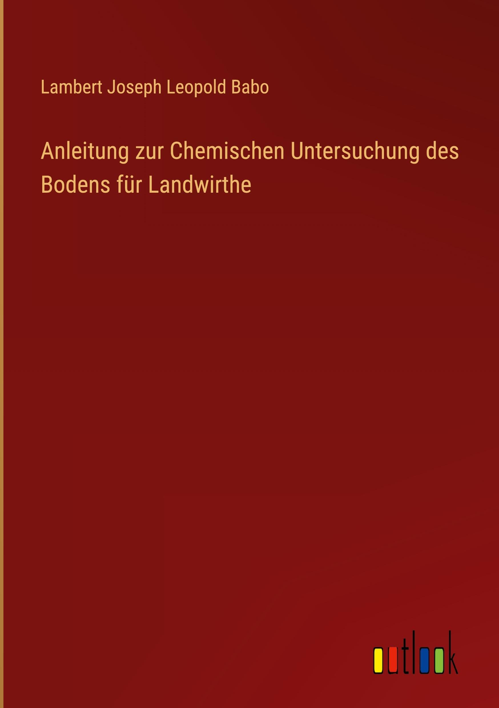 Anleitung zur Chemischen Untersuchung des Bodens für Landwirthe