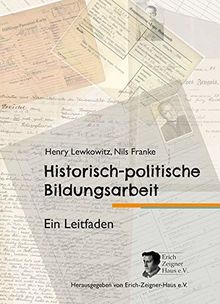 Historisch-politische Bildungsarbeit: Ein Leitfaden