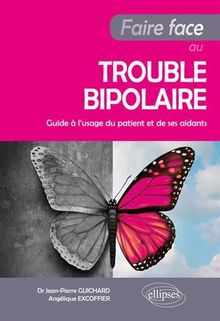 Faire Face Au Trouble Bipolaire - Guide À Lusage Du Patient Et De Ses Aidants