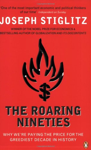 The Roaring Nineties: Why We're Paying the Price for the Greediest Decade in History