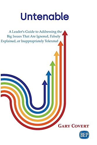 Untenable: A Leader's Guide to Addressing the Big Issues That Are Ignored, Falsely Explained, or Inappropriately Tolerated (Issn)