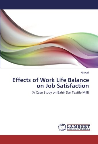 Effects of Work Life Balance on Job Satisfaction: (A Case Study on Bahir Dar Textile Mill)