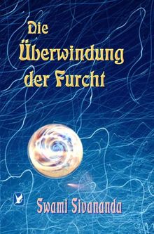 Die Überwindung der Furcht: und andere Unterweisungen