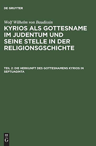 Die Herkunft des Gottesnamens Kyrios in Septuaginta (Wolf Wilhelm von Baudissin: Kyrios als Gottesname im Judentum und seine Stelle in der Religionsgschichte)