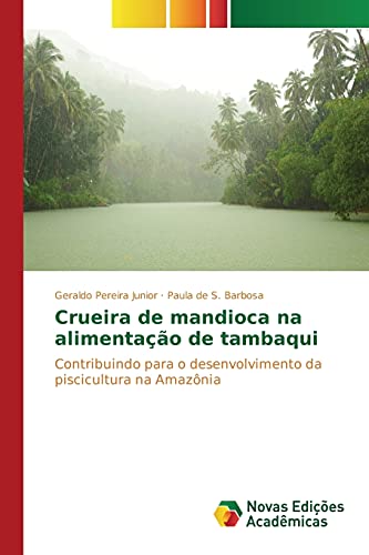 Crueira de mandioca na alimentação de tambaqui: Contribuindo para o desenvolvimento da piscicultura na Amazônia