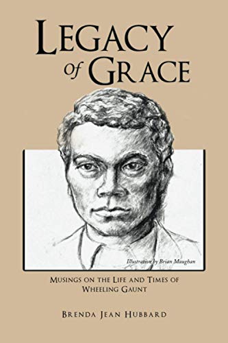 Legacy Of Grace: Musings on the Life and Times of Wheeling Gaunt