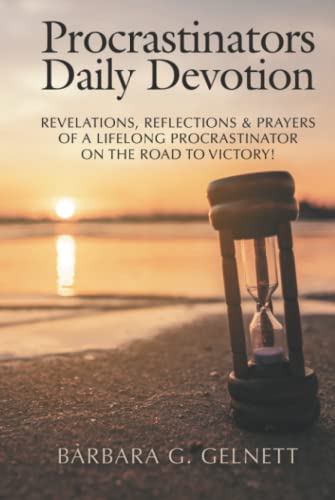 Procrastinators Daily Devotion: Revelations, Reflections & Prayers of a Lifelong Procrastinator on the Road to Victory!
