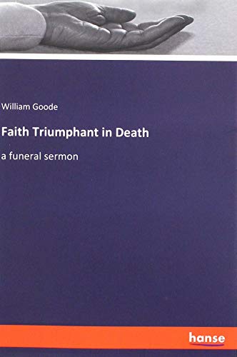 Faith Triumphant in Death: a funeral sermon