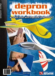 Depron-Workbook: So baut man sein eigenes Flugmodell