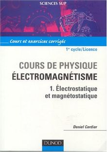 Cours de physique : électromagnétisme. Vol. 1. Electrostatique et magnétostatique : cours et exercices corrigés