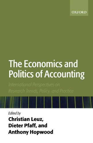 The Economics And Politics Of Accounting: International Perspectives on Research Trends, Policy, and Practice: International Perspectives on Trends, Policy, and Practice